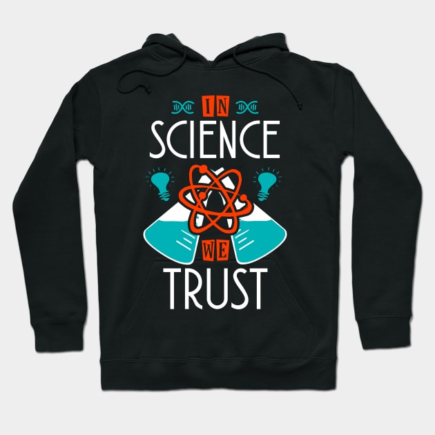 In Science We Trust Hoodie by KsuAnn